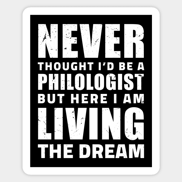 Never thought I'd be a philologist but here I am living the dream / philology student, funny philology gifts Sticker by Anodyle